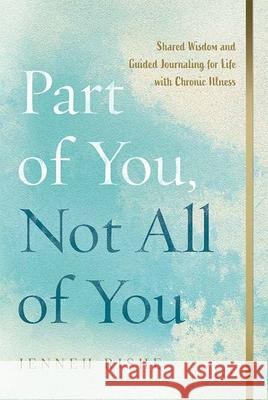 Part of You, Not All of You: Shared Wisdom and Guided Journaling for Life with Chronic Illness Jenneh Rishe 9781645437840 Mascot Books