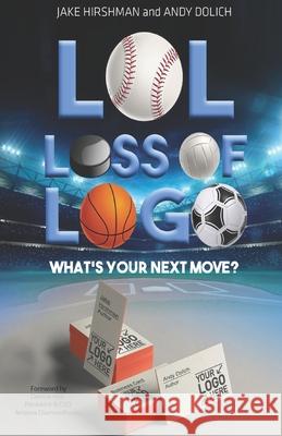 LOL, Loss Of Logo: What's Your Next Move? Andy Dolich Derrick Hall Jake Hirshman 9781645438519