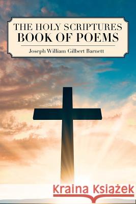 The Holy Scriptures Book of Poems Joseph William Gilbert Barnett 9781645440031