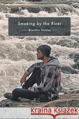 Smoking by the River Brendon Holden 9781645440178