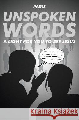 Unspoken Words: A Light for You to See Jesus Paris 9781645443339