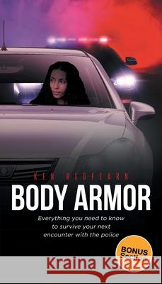 Body Armor: Everything you need to know to survive your next encounter with the police Ken Redfearn 9781645444244