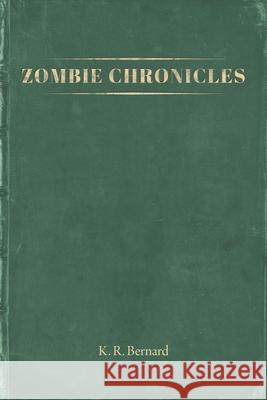 Zombie Chronicles K R Bernard 9781645445036 Page Publishing, Inc.
