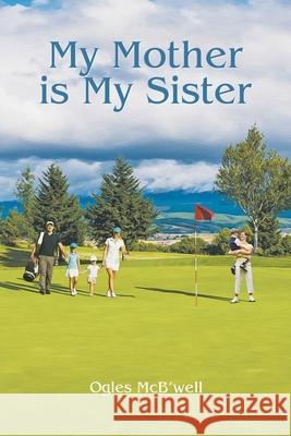 My Mother is My Sister Ogles McB'well 9781645446958 Page Publishing, Inc.