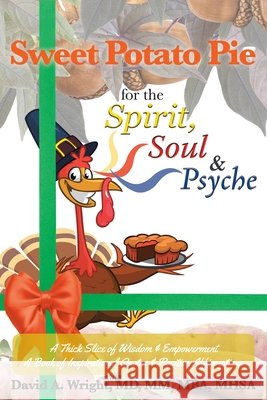Sweet Potato Pie for the Spirit, Soul & Psyche: A Thick Slice of Wisdom and Empowerment A Book of Inspirational Quotes and Positive Affirmations David A Wright MM Mba Mhsa, MD 9781645446996