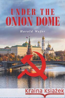Under the Onion Dome Harold Wefer 9781645447214