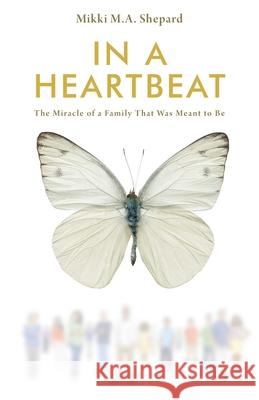 In a Heartbeat: The Miracle of a Family That Was Meant to Be Mikki M 9781645447313 Page Publishing, Inc.