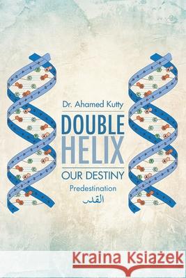 Double Helix: Our Destiny Ahamed Kutty 9781645448433