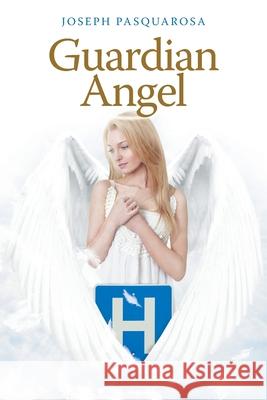 Guardian Angel Joseph Pasquarosa 9781645448495 Page Publishing, Inc.