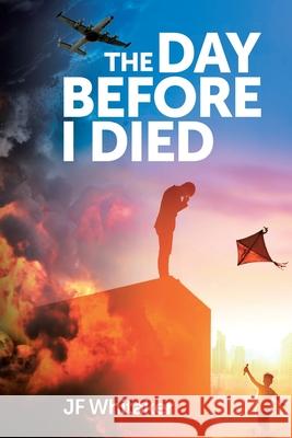 The Day Before I Died Jf Whitaker 9781645449133 Page Publishing, Inc.