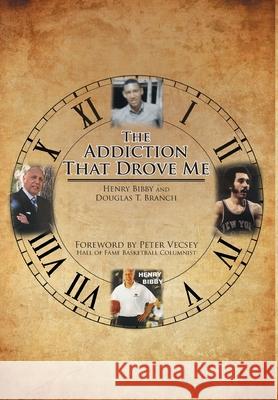 The Addiction That Drove Me Henry Bibby, Douglas T Branch 9781645449737