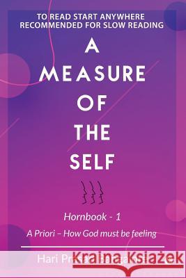 A measure of the Self: A Priori - How God must be feeling Hari Prasad Bangalore 9781645465485