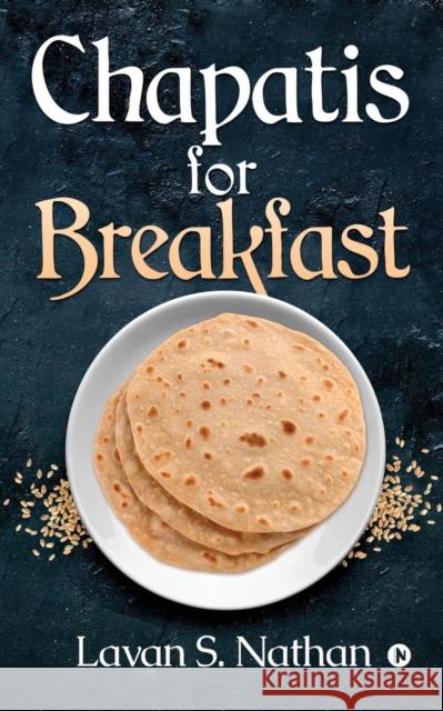 Chapatis for Breakfast Lavan S Nathan   9781645467281 
