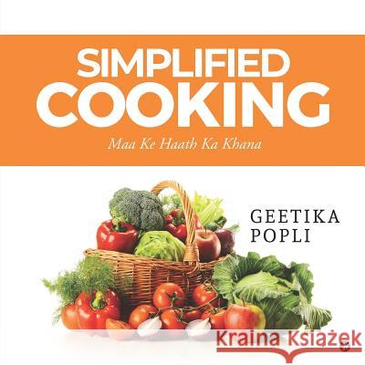 Simplified Cooking: Maa Ke Haath Ka Khana Geetika Popli 9781645468554