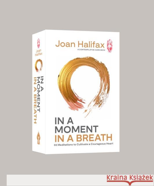 In a Moment, in a Breath: 55 Meditations to Cultivate a Courageous Heart Joan Halifax 9781645471103 Shambhala