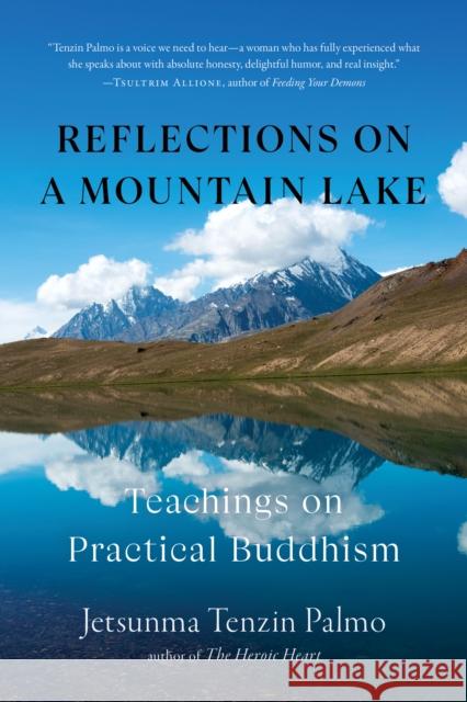 Reflections on a Mountain Lake: Teachings on Practical Buddhism Jetsunma Tenzin Palmo 9781645471424 Shambhala Publications Inc