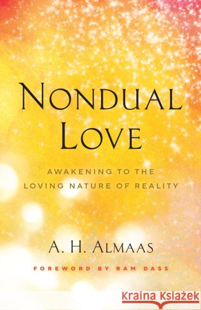 Nondual Love: Awakening to the Loving Nature of Reality Ram Dass 9781645471516