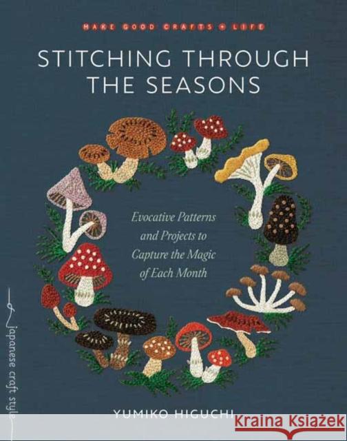 Stitching Through the Seasons: Evocative Patterns and Projects to Capture the Magic of Each Month Yumiko Higuchi 9781645471837 Shambhala