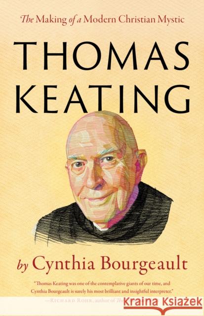 Thomas Keating: The Making of a Modern Christian Mystic Cynthia Bourgeault 9781645471844