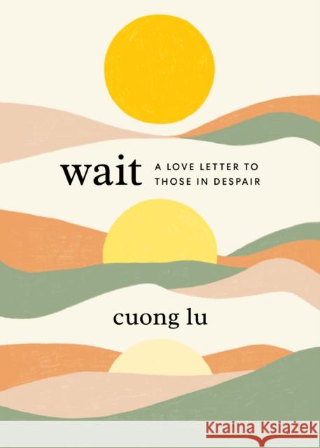 Wait: A Love Letter to Those in Despair Lu, Cuong 9781645471882