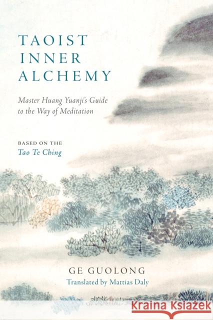 Taoist Inner Alchemy: Master Huang Yuanji's Guide to the Way of Meditation  9781645472124 Shambhala Publications Inc