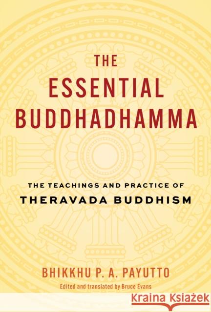 The Essential Buddhadhamma: The Teachings and Practice of Theravada Buddhism Bruce Evans 9781645472353 Shambhala Publications Inc