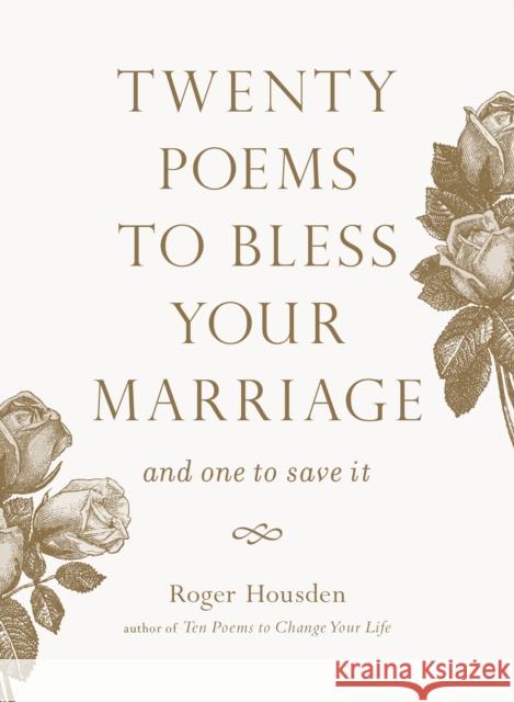 Twenty Poems to Bless Your Marriage: And One to Save It Roger Housden 9781645472377 Shambhala Publications Inc