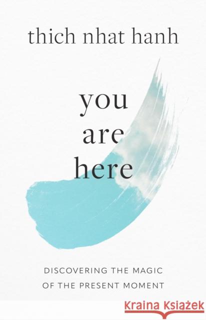 You Are Here: Discovering the Magic of the Present Moment Thich Nhat Hanh Sherab Chodzi 9781645472414 Shambhala