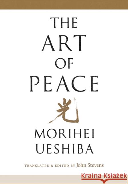 The Art of Peace Morihei Ueshiba 9781645472421
