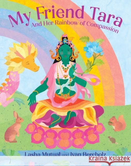 My Friend Tara: And Her Rainbow of Compassion Ivan Bercholz 9781645472636 Bala Kids