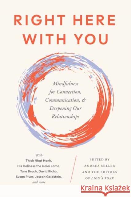 Right Here With You: Mindfulness for Connection, Communication, and Deepening Our Relationships Editors of Lion's Roar 9781645473121 Shambhala