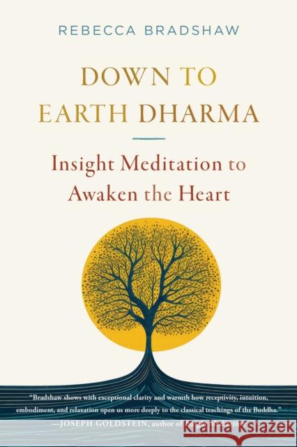 Down to Earth Dharma: Insight Meditation to Awaken the Heart Rebecca Bradshaw 9781645473213 Shambhala Publications Inc