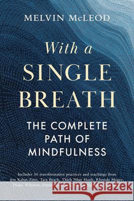With a Single Breath: The Complete Path of Mindfulness Melvin McLeod 9781645474715 Shambhala