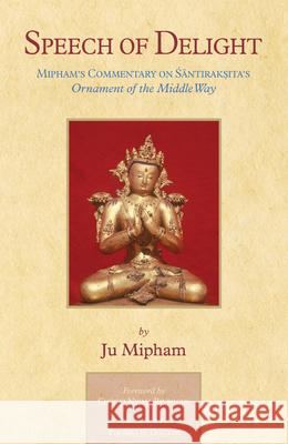 Speech of Delight: Mipham's Commentary on Santaraksita's Ornament of the Middle Way Jamgon Mipham Thomas Doctor Thomas H. Doctor 9781645474937 Shambhala
