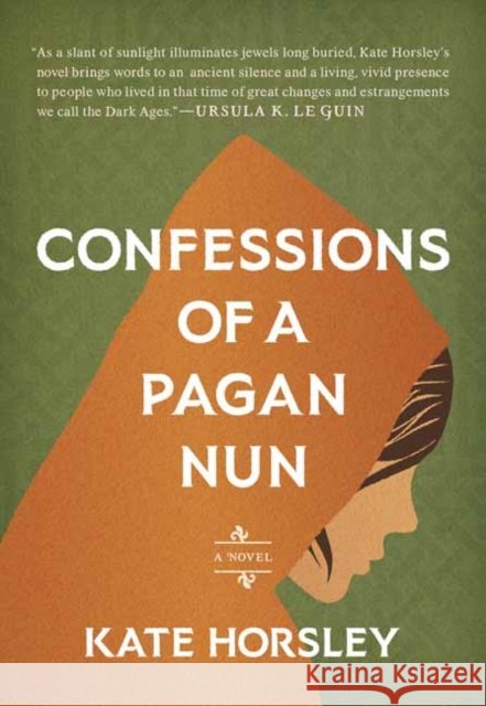 Confessions of a Pagan Nun: A Novel Kate Horsley 9781645475255