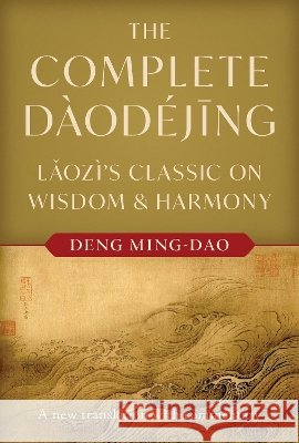 The Complete Daodejing: Laozi's Classic on Wisdom and Harmony Ming-Dao, Deng, Laozi, Lao Tzu 9781645475675 Shambhala