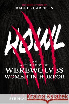 Howl: An Anthology of Werewolves from Women-In-Horror Stephanie M. Wytovich Lindy Ryan 9781645481416