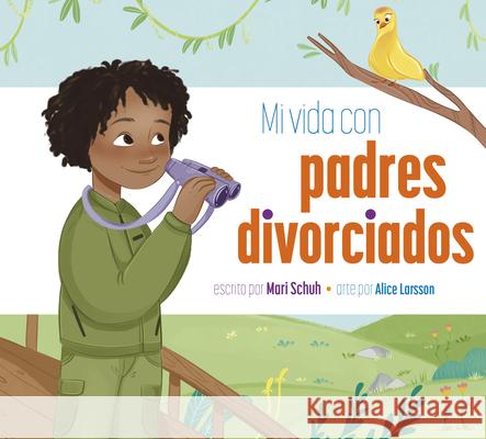 Mi Vida Con Padres Divorciados Mari C. Schuh Alice Larsson 9781645499978 Amicus Ink