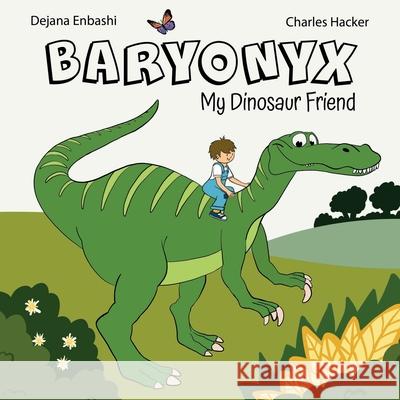 Baryonyx: My Dinosaur Friend Dejana Enbashi, Charlie Hacker 9781645503163 Lift Bridge Publishing