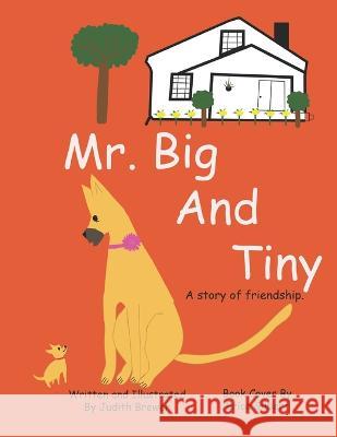 Mr. Big and Tiny: A Story of Friendship Judith Brewer   9781645503552 Bookpatch LLC