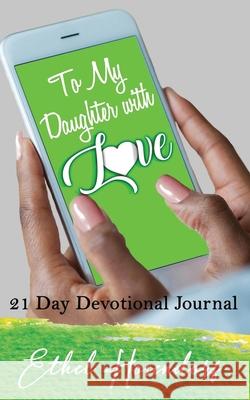 To My Daughter With Love: 21-Day Devotional Journal Ethel Hosendorf 9781645505129