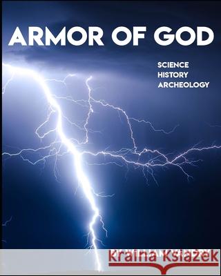 Armor of God: Science, History, Archeology William Vandry 9781645507628 Bookpatch LLC