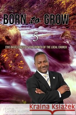 Born to Grow: Five Basic Concepts for the Growth of the Local Church Cansky Masson 9781645508687