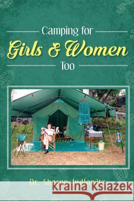 Camping for Girls & Women Too Dr Sharon Judlowitz 9781645520436 Lettra Press LLC