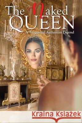The Naked Queen Alan R. Hall 9781645521099