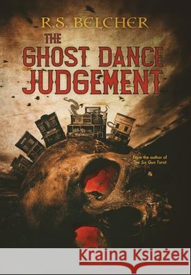 The Ghost Dance Judgement R. S. Belcher 9781645540540 Falstaff Books, LLC