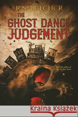 The Ghost Dance Judgement R. S. Belcher 9781645540557 Falstaff Books, LLC