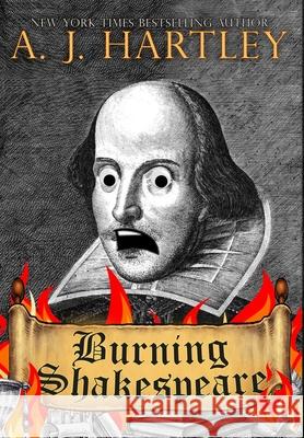 Burning Shakespeare A. J. Hartley 9781645541509 Falstaff Books, LLC