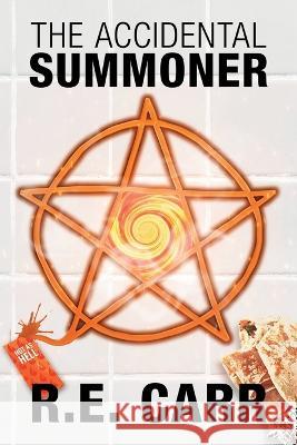 The Accidental Summoner R E Carr   9781645541691 Falstaff Books, LLC