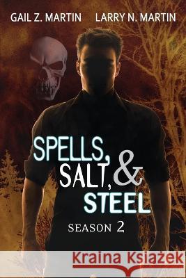 Spells, Salt, & Steel Season Two Gail Z. Martin Larry N. Martin 9781645541844